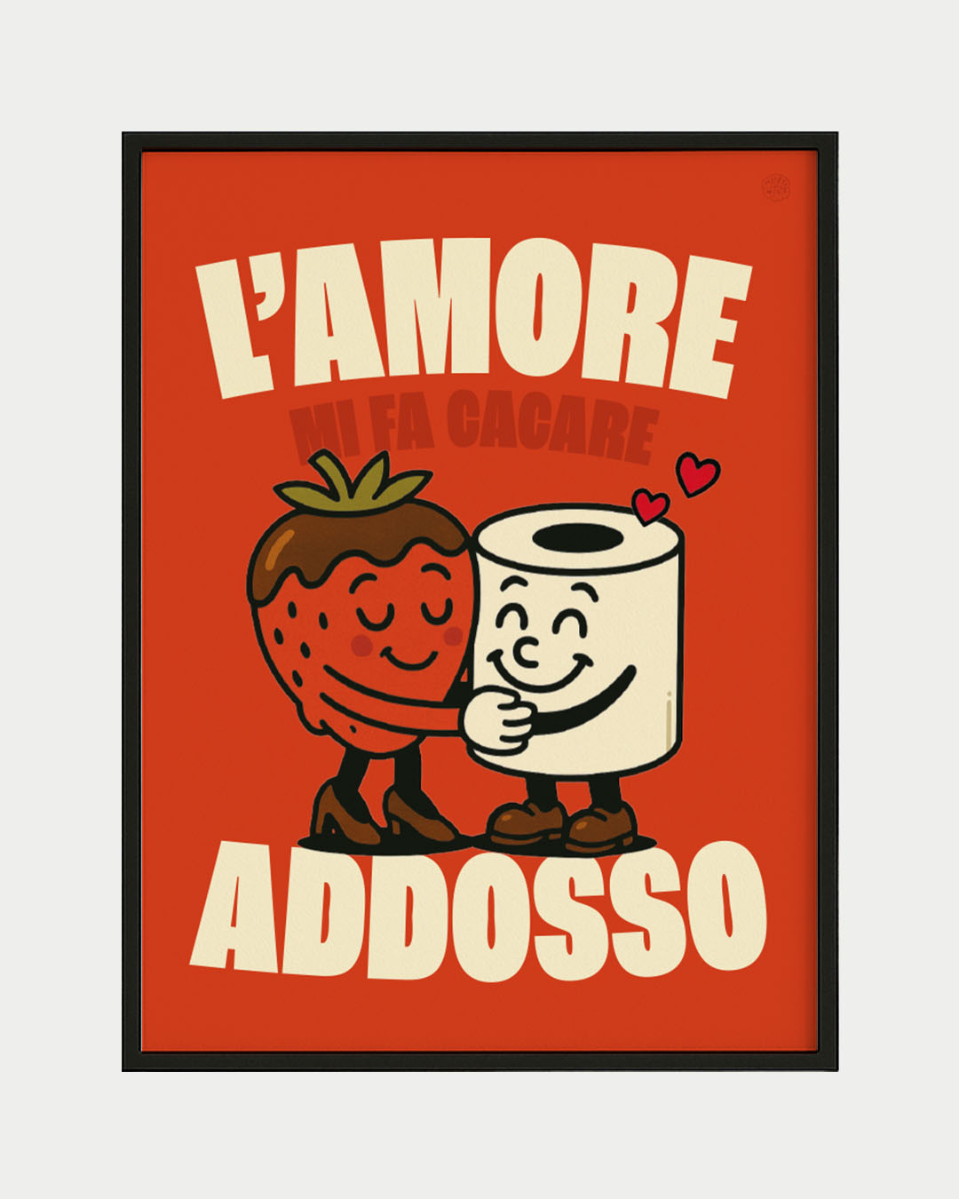 L'AMORE (mi fa cacare) ADDOSSO